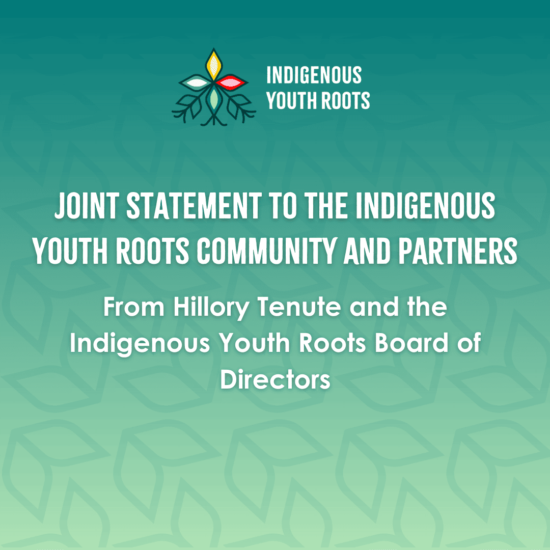 A poster that reads "Joint Statement to the Indigenous Youth Roots Community and Partners from Hillory Tenute and the Indigenous Youth Roots Board of Directors". The text is white, which contrasts with the dark green to teal gradient background